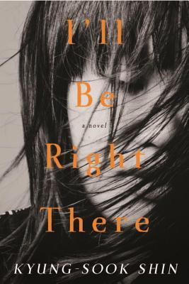 Korean Literature for Beginners - I'll Be Right There by Kyung-Sook Shin